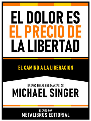cover image of El Dolor Es El Precio De La Libertad--Basado En Las Enseñanzas De Michael Singer